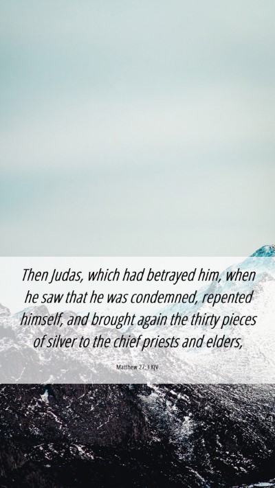 Picture 06 - Matthew 27:3 KJV Mobile Phone Wallpaper - Then Judas, which had betrayed him, when he saw - Mobile Bible Verse Wallpaper