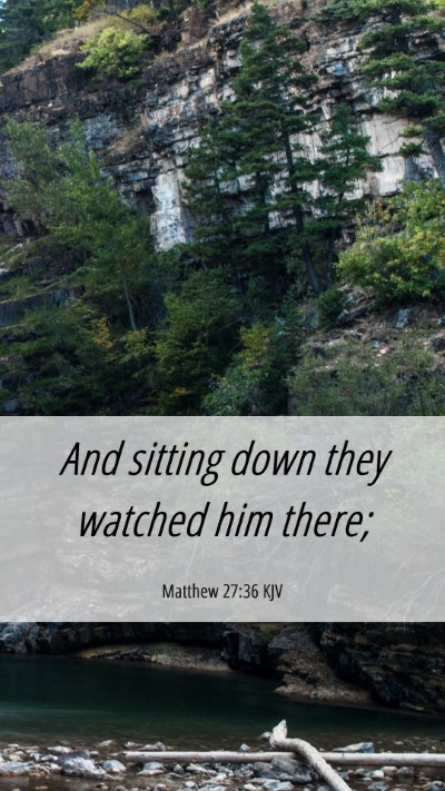 Picture 06 - Matthew 27:36 KJV Mobile Phone Wallpaper - And sitting down they watched him - Mobile Bible Verse Wallpaper