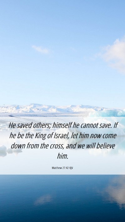 Picture 06 - Matthew 27:42 KJV Mobile Phone Wallpaper - He saved others; himself he cannot save. If he be - Mobile Bible Verse Wallpaper