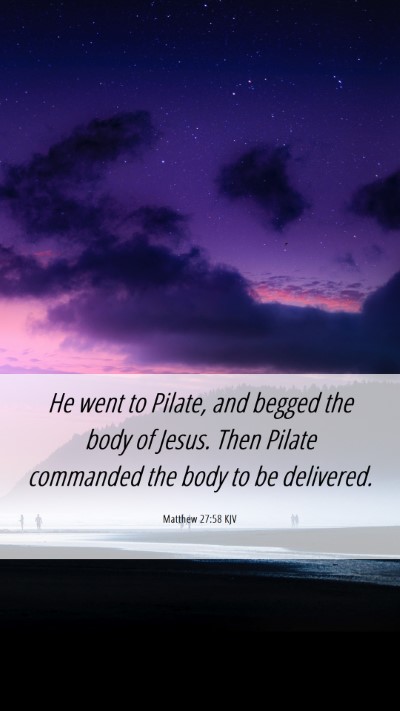 Picture 06 - Matthew 27:58 KJV Mobile Phone Wallpaper - He went to Pilate, and begged the body of Jesus. - Mobile Bible Verse Wallpaper