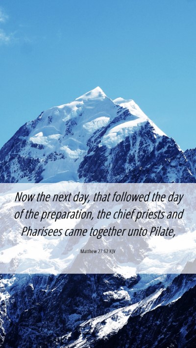 Picture 06 - Matthew 27:62 KJV Mobile Phone Wallpaper - Now the next day, that followed the day of the - Mobile Bible Verse Wallpaper