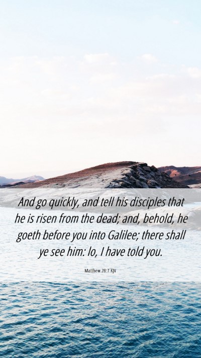 Picture 06 - Matthew 28:7 KJV Mobile Phone Wallpaper - And go quickly, and tell his disciples that he is - Mobile Bible Verse Wallpaper