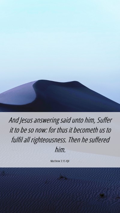 Picture 06 - Matthew 3:15 KJV Mobile Phone Wallpaper - And Jesus answering said unto him, Suffer it to - Mobile Bible Verse Wallpaper