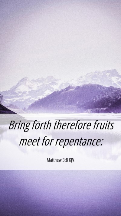 Picture 06 - Matthew 3:8 KJV Mobile Phone Wallpaper - Bring forth therefore fruits meet for - Mobile Bible Verse Wallpaper