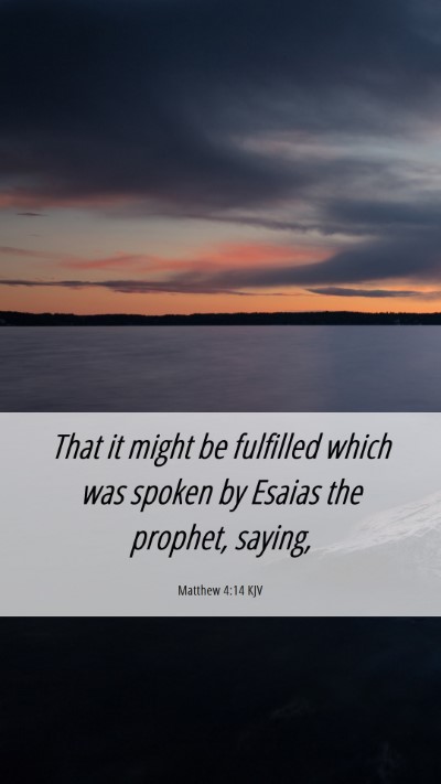 Picture 06 - Matthew 4:14 KJV Mobile Phone Wallpaper - That it might be fulfilled which was spoken by - Mobile Bible Verse Wallpaper
