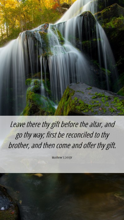 Picture 06 - Matthew 5:24 KJV Mobile Phone Wallpaper - Leave there thy gift before the altar, and go thy - Mobile Bible Verse Wallpaper