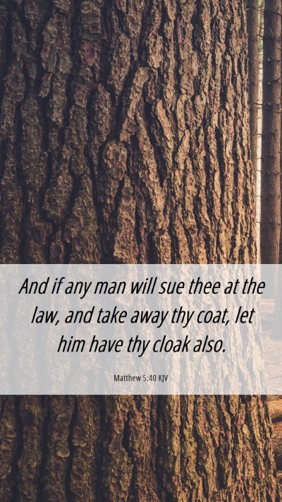 Picture 06 - Matthew 5:40 KJV Mobile Phone Wallpaper - And if any man will sue thee at the law, and take - Mobile Bible Verse Wallpaper