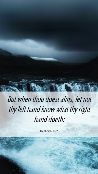Picture 06 - Matthew 6:3 KJV Mobile Phone Wallpaper - But when thou doest alms, let not thy left hand - Mobile Bible Verse Wallpaper