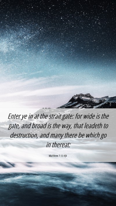 Picture 06 - Matthew 7:13 KJV Mobile Phone Wallpaper - Enter ye in at the strait gate: for wide is the - Mobile Bible Verse Wallpaper