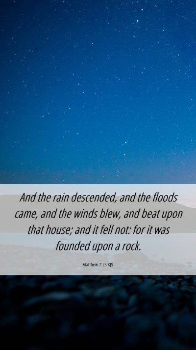 Picture 06 - Matthew 7:25 KJV Mobile Phone Wallpaper - And the rain descended, and the floods came, and - Mobile Bible Verse Wallpaper