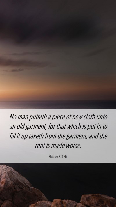 Picture 06 - Matthew 9:16 KJV Mobile Phone Wallpaper - No man putteth a piece of new cloth unto an old - Mobile Bible Verse Wallpaper