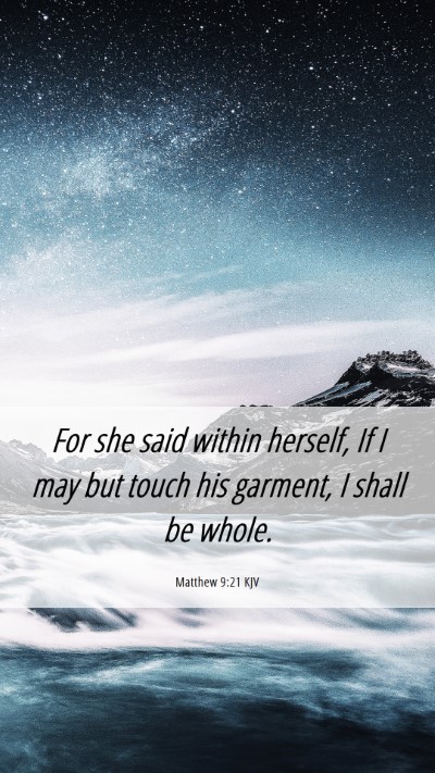 Picture 06 - Matthew 9:21 KJV Mobile Phone Wallpaper - For she said within herself, If I may but touch - Mobile Bible Verse Wallpaper