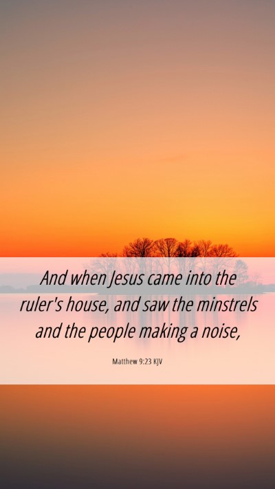 Picture 06 - Matthew 9:23 KJV Mobile Phone Wallpaper - And when Jesus came into the ruler's house, and - Mobile Bible Verse Wallpaper
