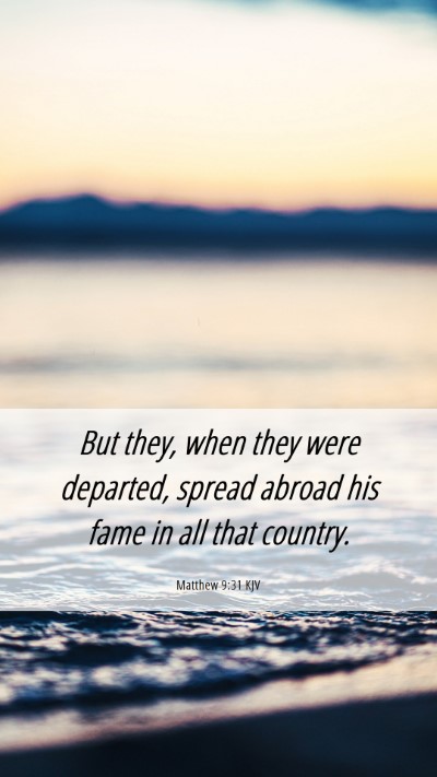 Picture 06 - Matthew 9:31 KJV Mobile Phone Wallpaper - But they, when they were departed, spread abroad - Mobile Bible Verse Wallpaper