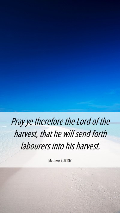 Picture 06 - Matthew 9:38 KJV Mobile Phone Wallpaper - Pray ye therefore the Lord of the harvest, that - Mobile Bible Verse Wallpaper
