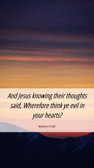 Picture 06 - Matthew 9:4 KJV Mobile Phone Wallpaper - And Jesus knowing their thoughts said, Wherefore - Mobile Bible Verse Wallpaper