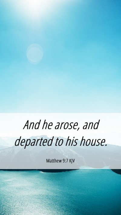 Picture 06 - Matthew 9:7 KJV Mobile Phone Wallpaper - And he arose, and departed to his - Mobile Bible Verse Wallpaper