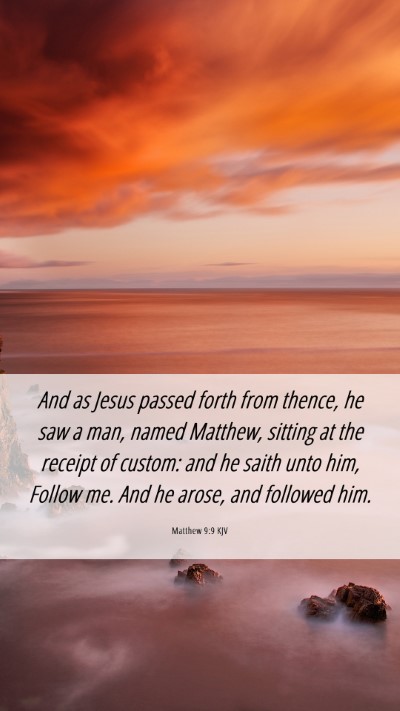Picture 06 - Matthew 9:9 KJV Mobile Phone Wallpaper - And as Jesus passed forth from thence, he saw a - Mobile Bible Verse Wallpaper