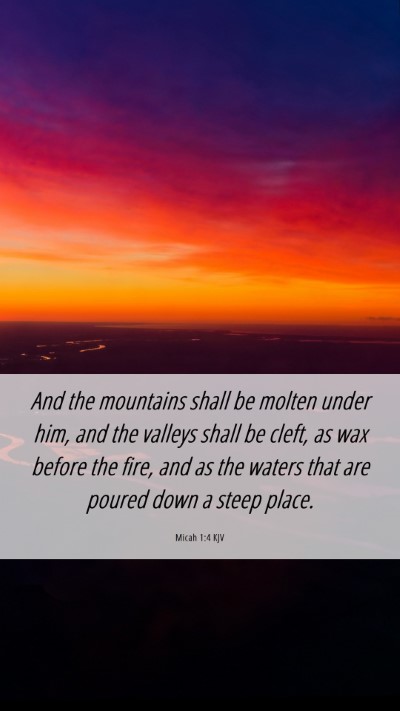 Picture 06 - Micah 1:4 KJV Mobile Phone Wallpaper - And the mountains shall be molten under him, and - Mobile Bible Verse Wallpaper