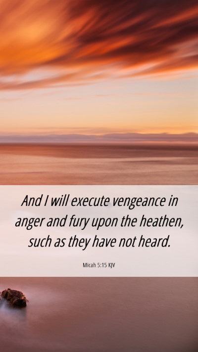 Picture 06 - Micah 5:15 KJV Mobile Phone Wallpaper - And I will execute vengeance in anger and fury - Mobile Bible Verse Wallpaper