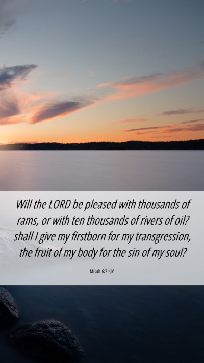 Picture 06 - Micah 6:7 KJV Mobile Phone Wallpaper - Will the LORD be pleased with thousands of rams, - Mobile Bible Verse Wallpaper