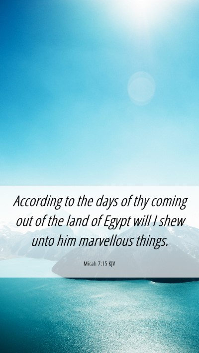 Picture 06 - Micah 7:15 KJV Mobile Phone Wallpaper - According to the days of thy coming out of the - Mobile Bible Verse Wallpaper