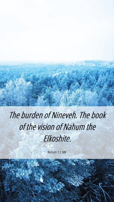 Picture 06 - Nahum 1:1 KJV Mobile Phone Wallpaper - The burden of Nineveh. The book of the vision of - Mobile Bible Verse Wallpaper