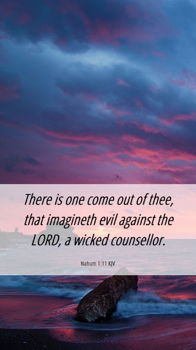 Picture 06 - Nahum 1:11 KJV Mobile Phone Wallpaper - There is one come out of thee, that imagineth - Mobile Bible Verse Wallpaper