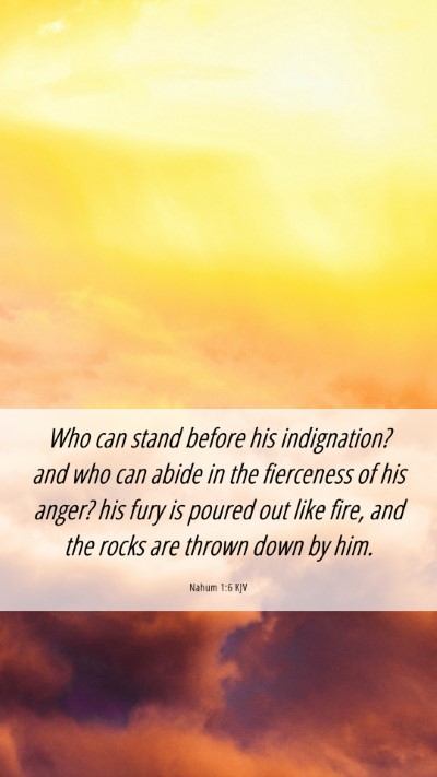 Picture 06 - Nahum 1:6 KJV Mobile Phone Wallpaper - Who can stand before his indignation? and who can - Mobile Bible Verse Wallpaper