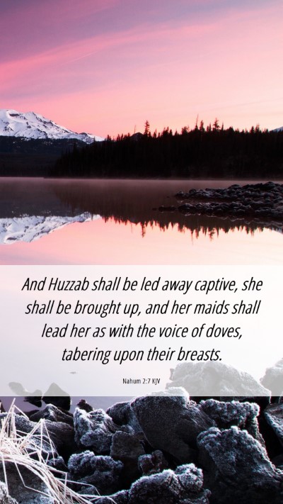 Picture 06 - Nahum 2:7 KJV Mobile Phone Wallpaper - And Huzzab shall be led away captive, she shall - Mobile Bible Verse Wallpaper