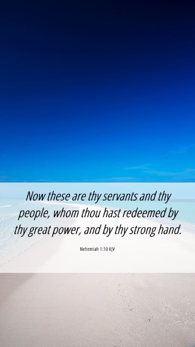 Picture 06 - Nehemiah 1:10 KJV Mobile Phone Wallpaper - Now these are thy servants and thy people, whom - Mobile Bible Verse Wallpaper