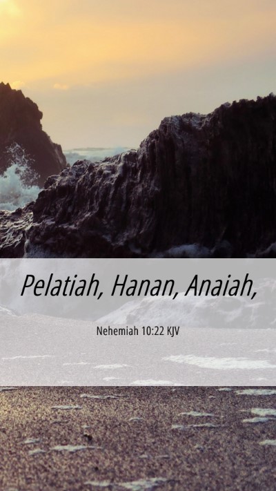 Picture 06 - Nehemiah 10:22 KJV Mobile Phone Wallpaper - Pelatiah, Hanan, - Mobile Bible Verse Wallpaper
