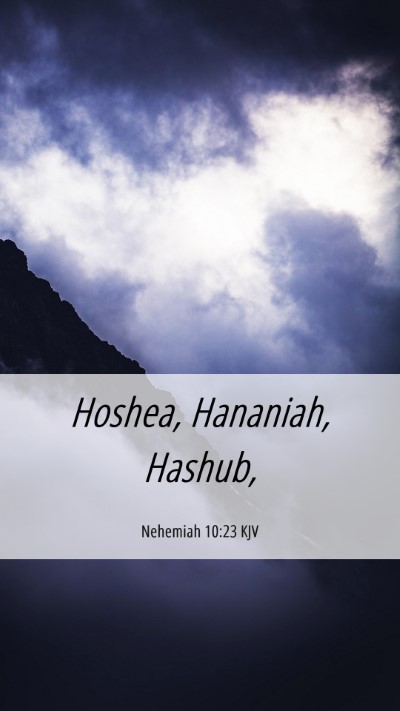 Picture 06 - Nehemiah 10:23 KJV Mobile Phone Wallpaper - Hoshea, Hananiah, - Mobile Bible Verse Wallpaper