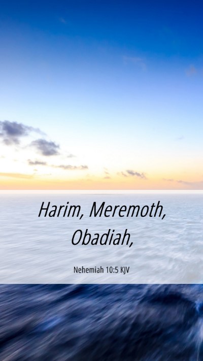 Picture 06 - Nehemiah 10:5 KJV Mobile Phone Wallpaper - Harim, Meremoth, - Mobile Bible Verse Wallpaper