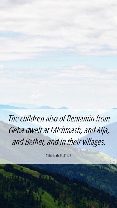 Picture 06 - Nehemiah 11:31 KJV Mobile Phone Wallpaper - The children also of Benjamin from Geba dwelt at - Mobile Bible Verse Wallpaper