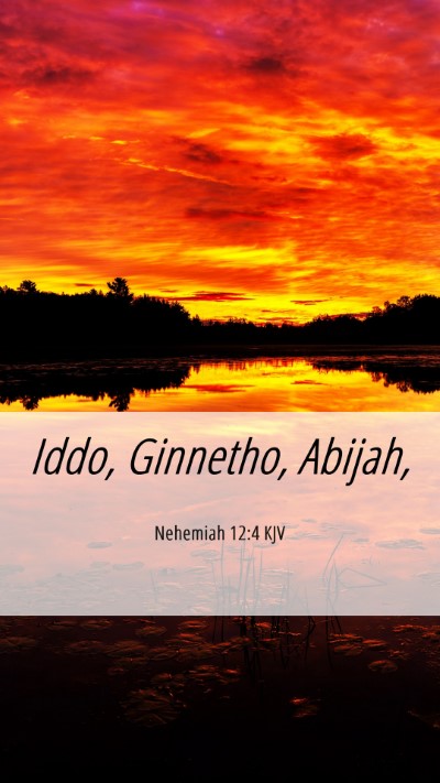 Picture 06 - Nehemiah 12:4 KJV Mobile Phone Wallpaper - Iddo, Ginnetho, - Mobile Bible Verse Wallpaper