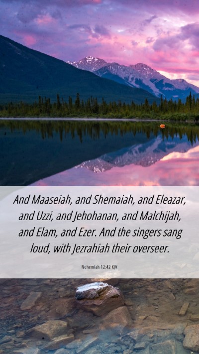Picture 06 - Nehemiah 12:42 KJV Mobile Phone Wallpaper - And Maaseiah, and Shemaiah, and Eleazar, and - Mobile Bible Verse Wallpaper