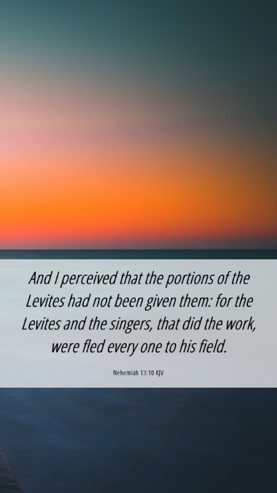 Picture 06 - Nehemiah 13:10 KJV Mobile Phone Wallpaper - And I perceived that the portions of the Levites - Mobile Bible Verse Wallpaper