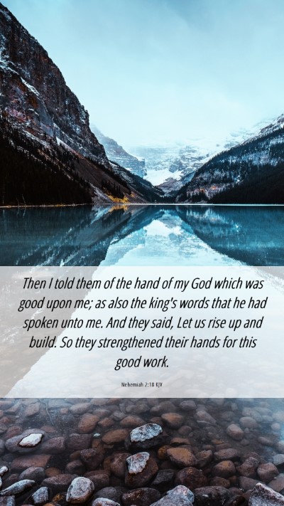 Picture 06 - Nehemiah 2:18 KJV Mobile Phone Wallpaper - Then I told them of the hand of my God which was - Mobile Bible Verse Wallpaper