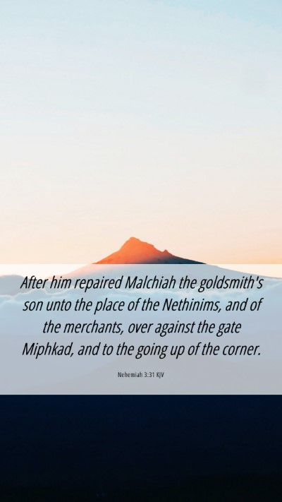 Picture 06 - Nehemiah 3:31 KJV Mobile Phone Wallpaper - After him repaired Malchiah the goldsmith's son - Mobile Bible Verse Wallpaper