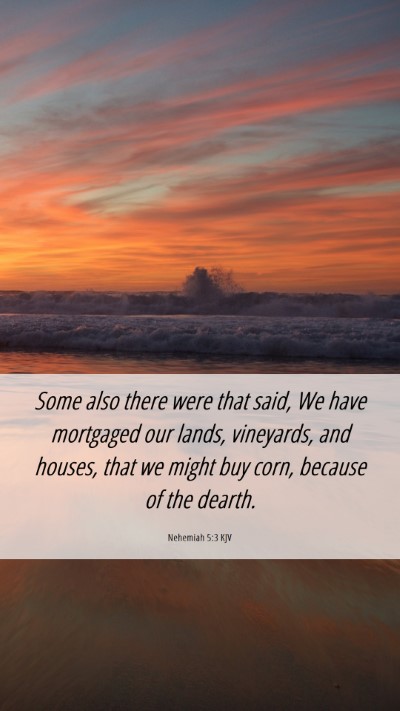 Picture 06 - Nehemiah 5:3 KJV Mobile Phone Wallpaper - Some also there were that said, We have mortgaged - Mobile Bible Verse Wallpaper