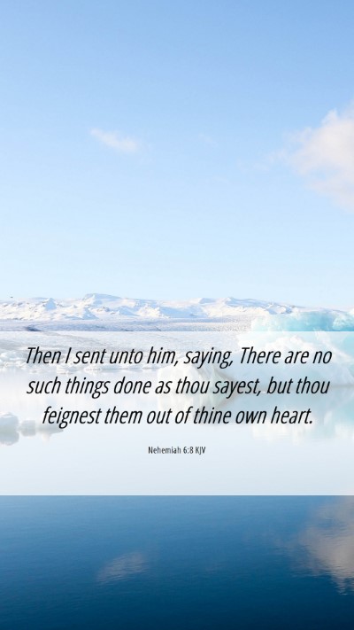 Picture 06 - Nehemiah 6:8 KJV Mobile Phone Wallpaper - Then I sent unto him, saying, There are no such - Mobile Bible Verse Wallpaper