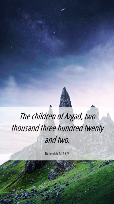Picture 06 - Nehemiah 7:17 KJV Mobile Phone Wallpaper - The children of Azgad, two thousand three hundred - Mobile Bible Verse Wallpaper