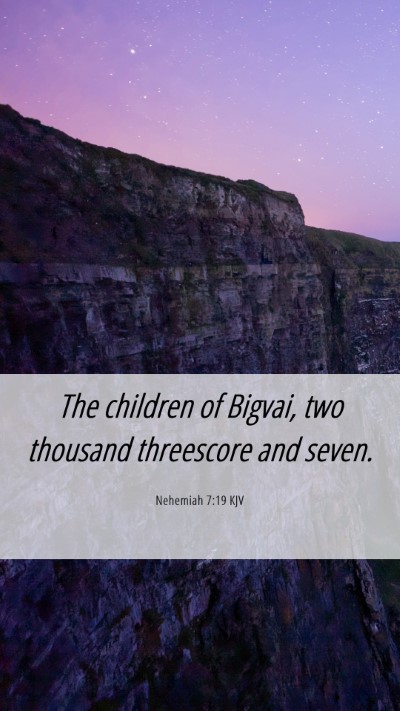 Picture 06 - Nehemiah 7:19 KJV Mobile Phone Wallpaper - The children of Bigvai, two thousand threescore - Mobile Bible Verse Wallpaper