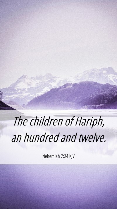Picture 06 - Nehemiah 7:24 KJV Mobile Phone Wallpaper - The children of Hariph, an hundred and - Mobile Bible Verse Wallpaper