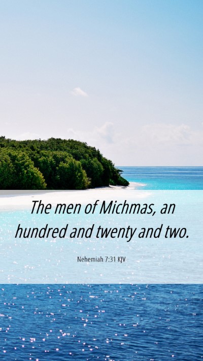 Picture 06 - Nehemiah 7:31 KJV Mobile Phone Wallpaper - The men of Michmas, an hundred and twenty and - Mobile Bible Verse Wallpaper