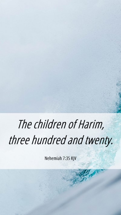 Picture 06 - Nehemiah 7:35 KJV Mobile Phone Wallpaper - The children of Harim, three hundred and - Mobile Bible Verse Wallpaper