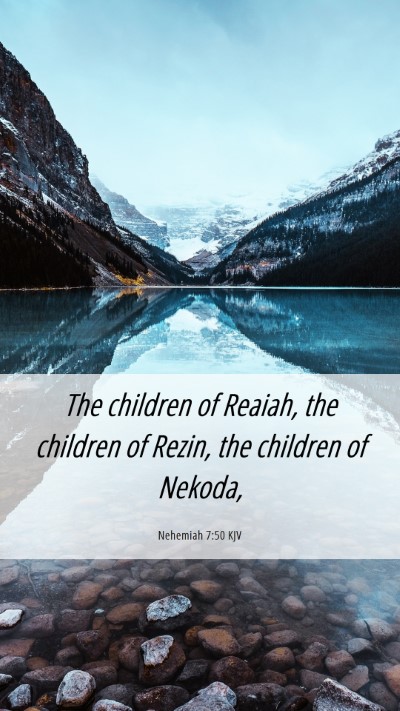 Picture 06 - Nehemiah 7:50 KJV Mobile Phone Wallpaper - The children of Reaiah, the children of Rezin, - Mobile Bible Verse Wallpaper