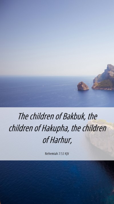 Picture 06 - Nehemiah 7:53 KJV Mobile Phone Wallpaper - The children of Bakbuk, the children of Hakupha, - Mobile Bible Verse Wallpaper