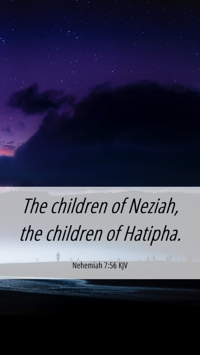 Picture 06 - Nehemiah 7:56 KJV Mobile Phone Wallpaper - The children of Neziah, the children of - Mobile Bible Verse Wallpaper